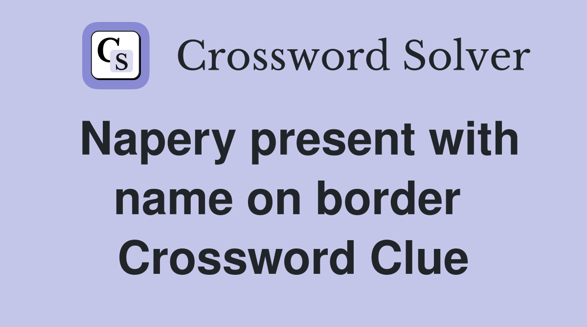 Napery present with name on border  Crossword Clue