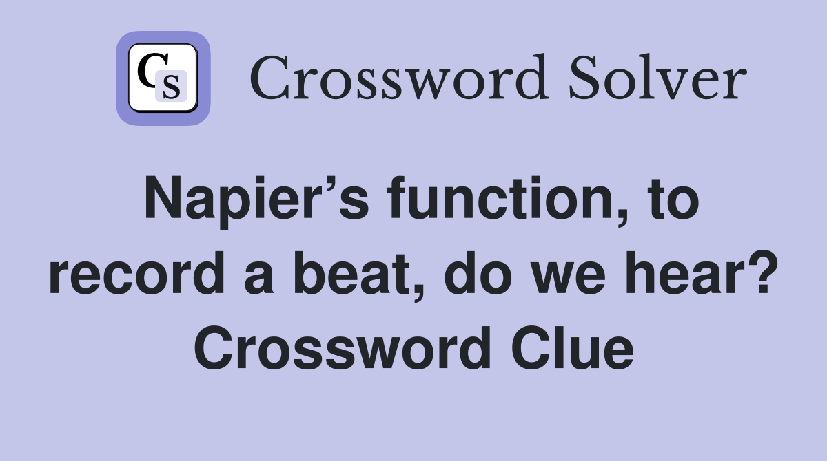 Napier’s function, to record a beat, do we hear? Crossword Clue