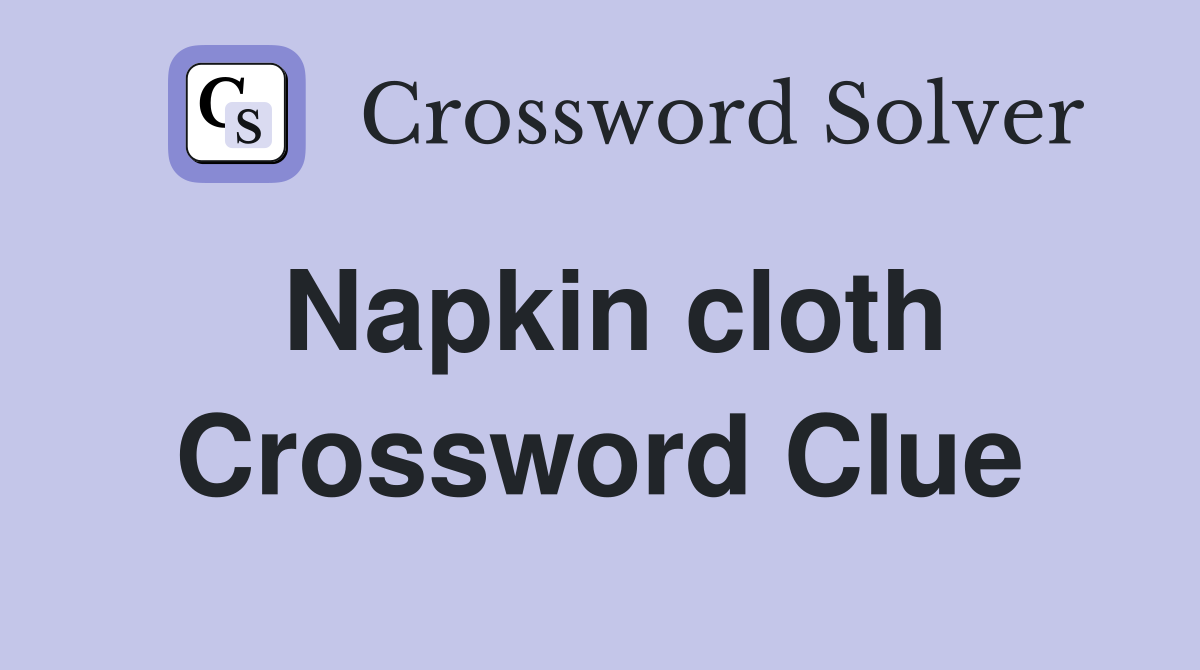 Napkin cloth Crossword Clue