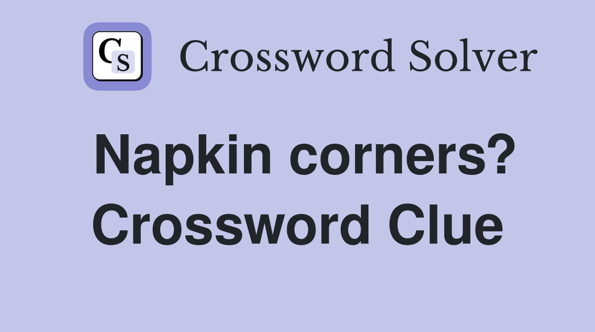 Napkin corners? Crossword Clue
