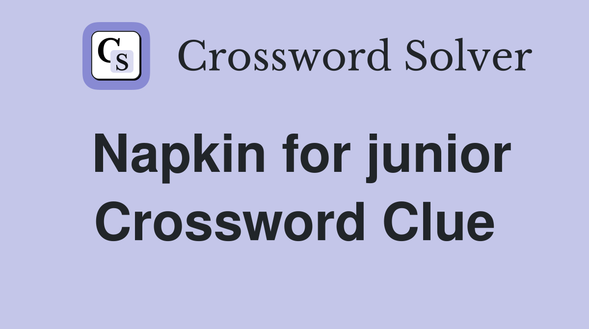 Napkin for junior Crossword Clue
