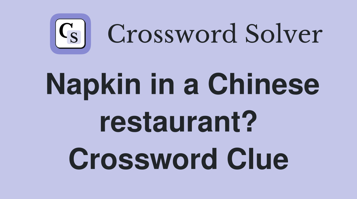 Napkin in a Chinese restaurant? Crossword Clue