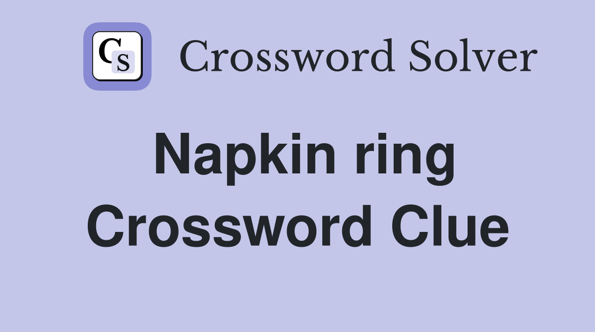 Napkin ring Crossword Clue
