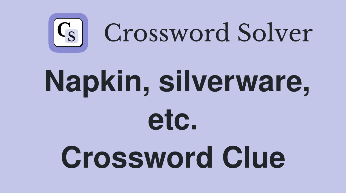 Napkin, silverware, etc. Crossword Clue