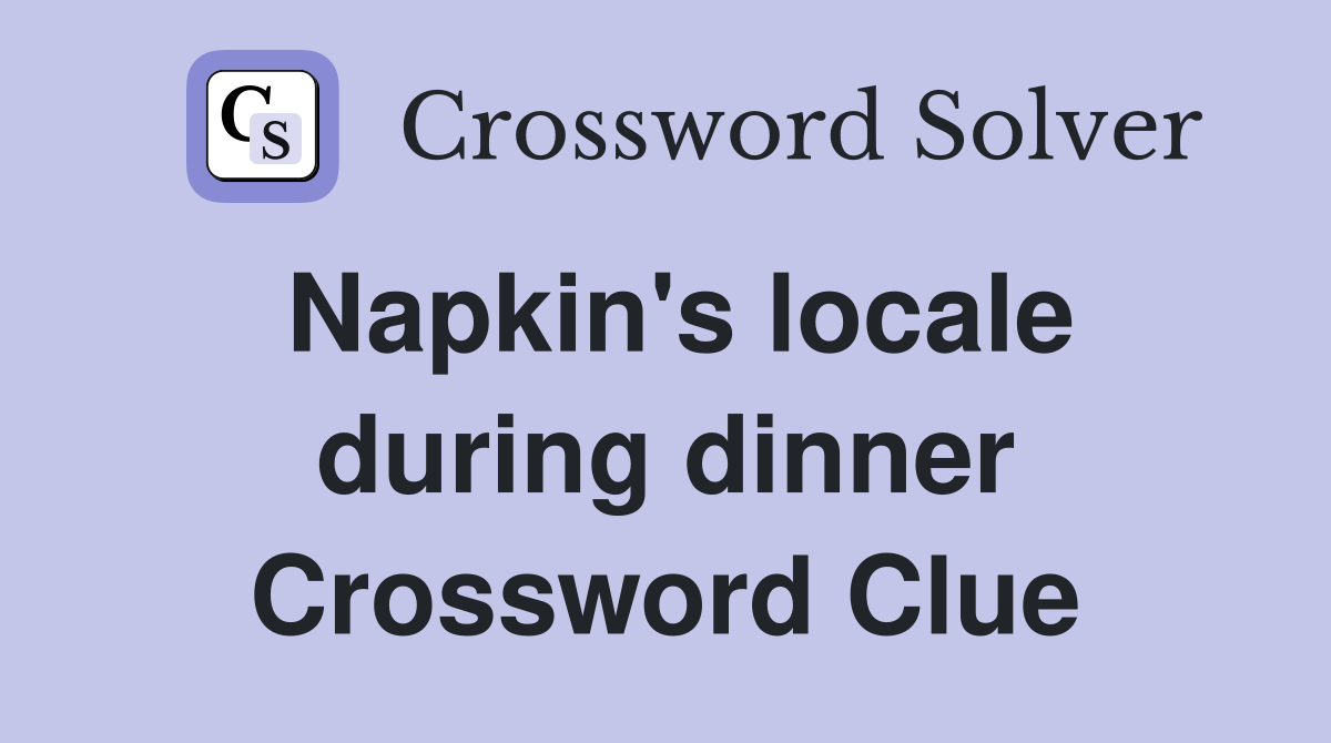 Napkin's locale during dinner Crossword Clue