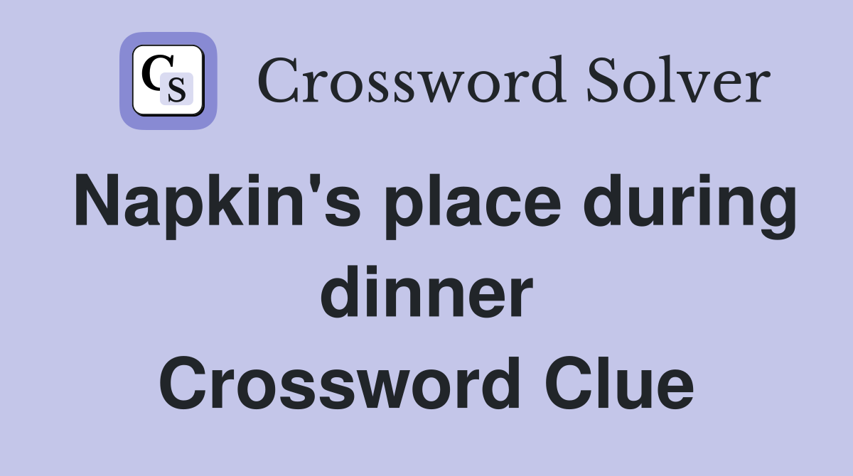 Napkin's place during dinner Crossword Clue