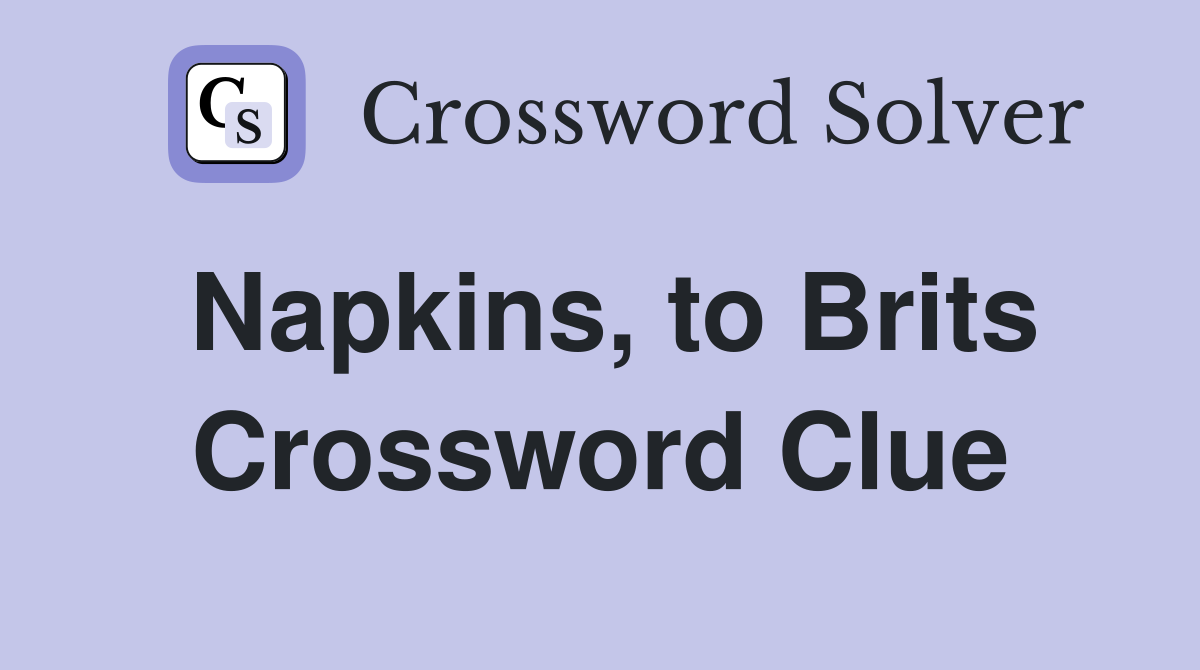 Napkins, to Brits Crossword Clue