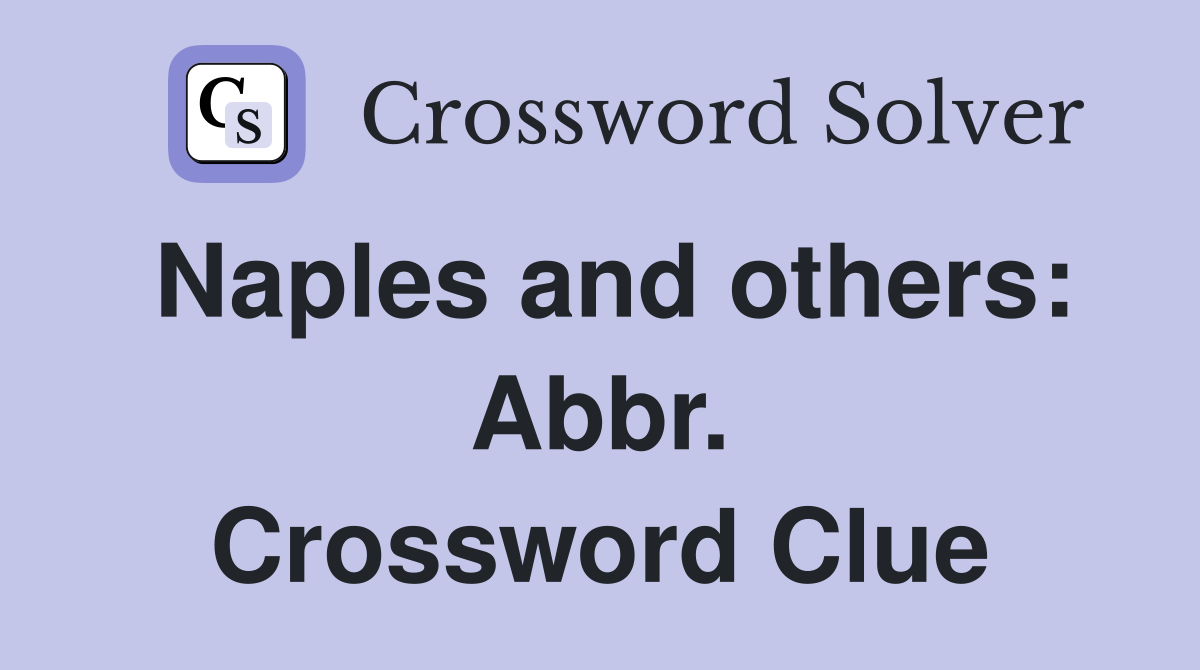 Naples and others: Abbr. Crossword Clue