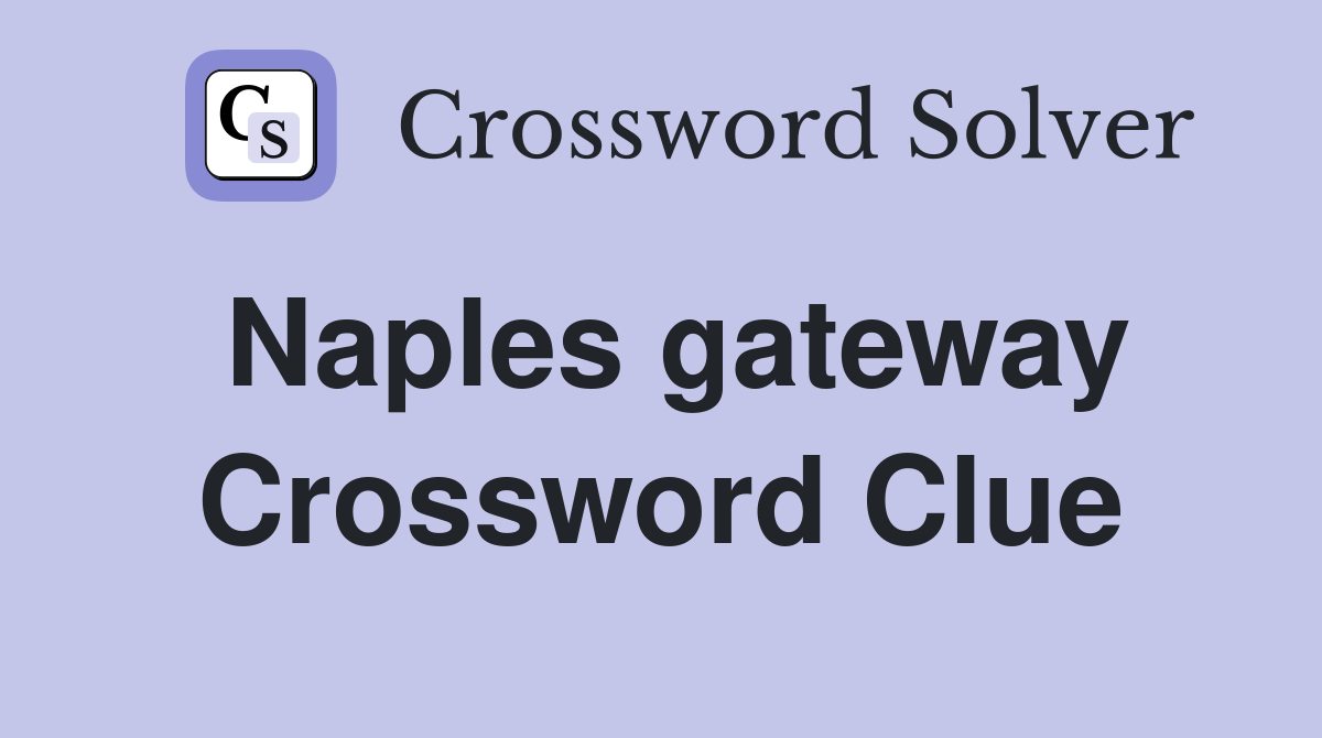 Naples gateway Crossword Clue