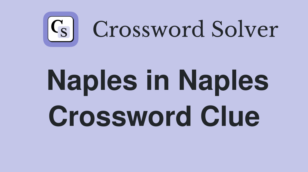 Naples in Naples Crossword Clue