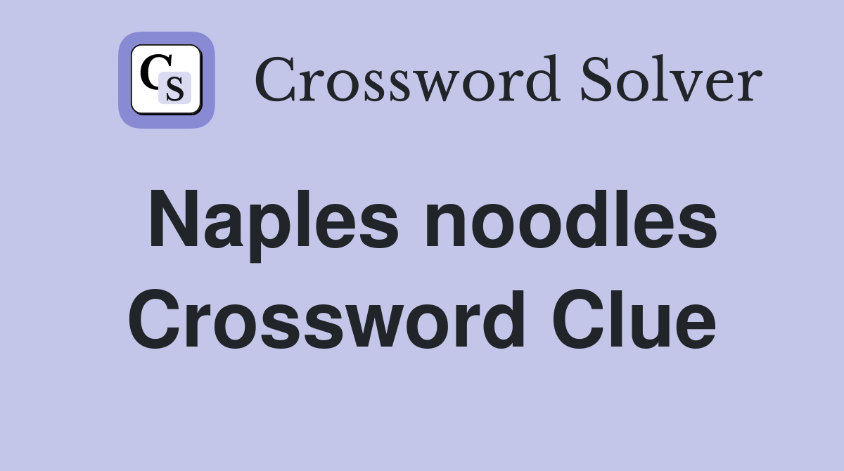 Naples noodles Crossword Clue
