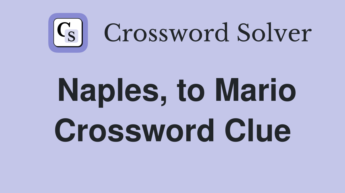 Naples, to Mario Crossword Clue