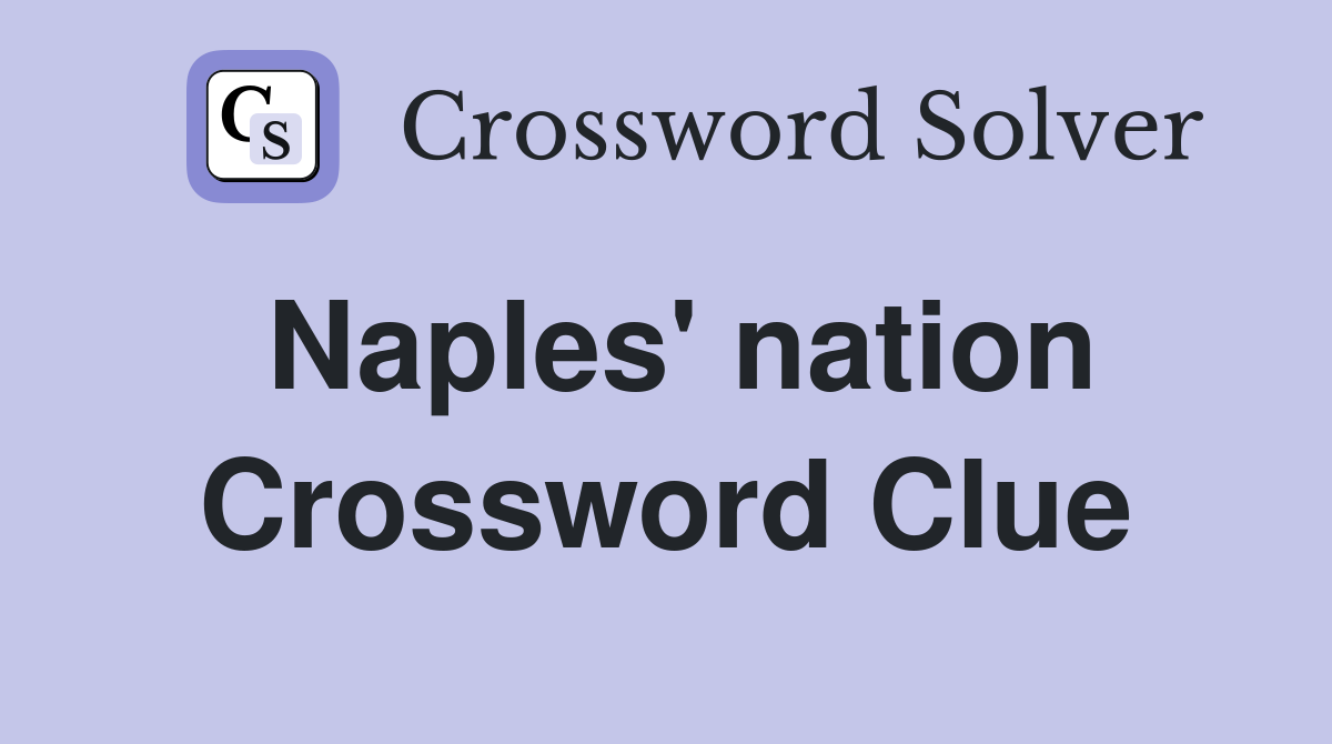 Naples' nation Crossword Clue