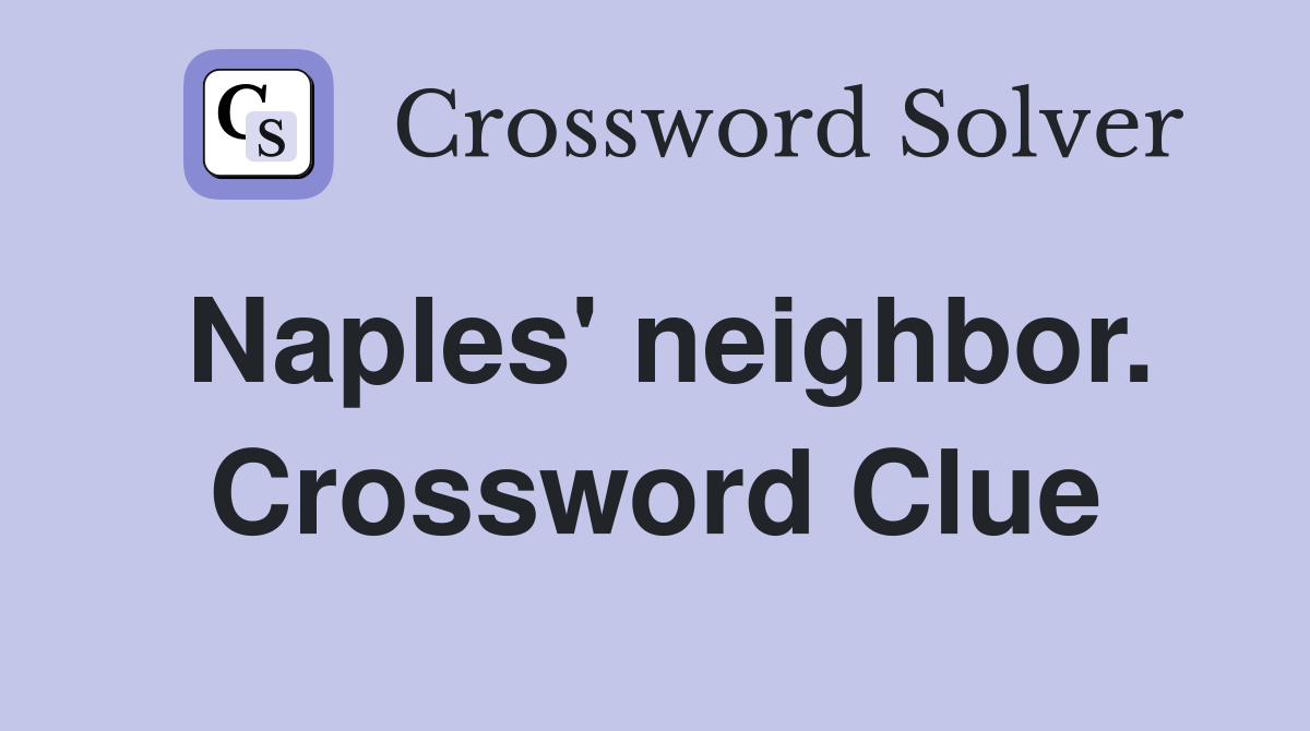 Naples' neighbor. Crossword Clue
