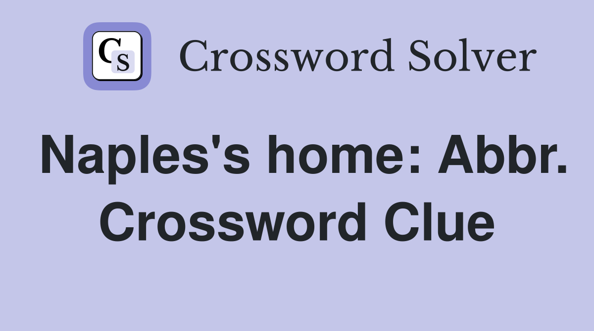 Naples's home: Abbr. Crossword Clue