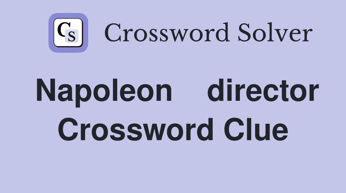 Napoleon    director Crossword Clue