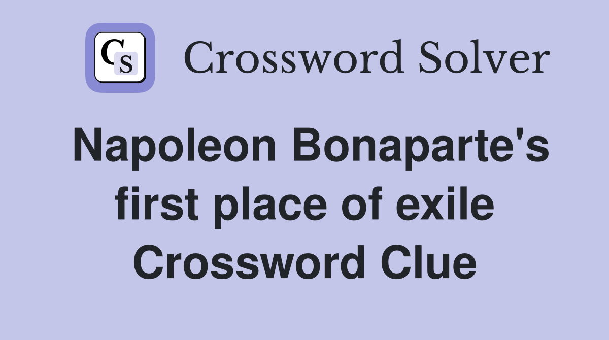 Napoleon Bonaparte's first place of exile Crossword Clue