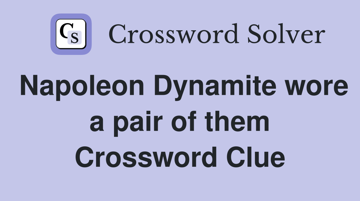 Napoleon Dynamite wore a pair of them Crossword Clue