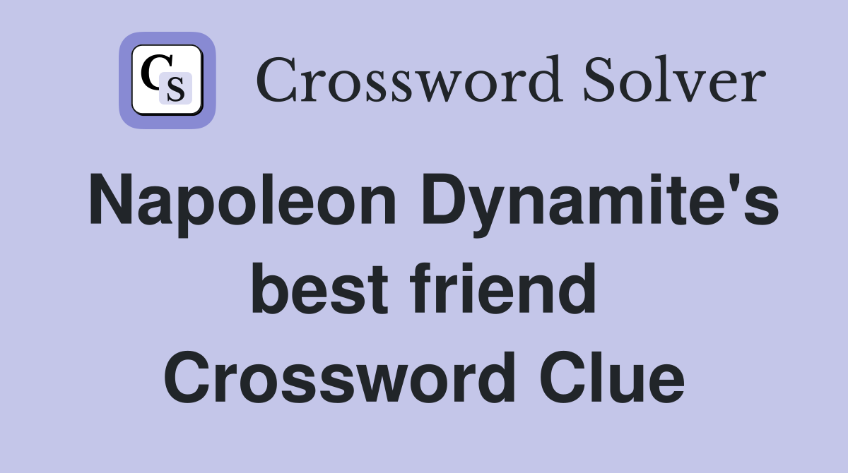 Napoleon Dynamite's best friend Crossword Clue