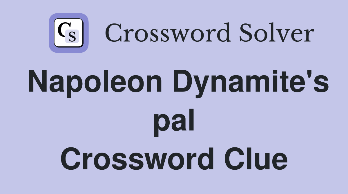 Napoleon Dynamite's pal Crossword Clue