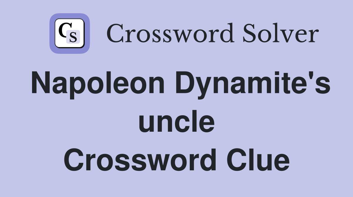 Napoleon Dynamite's uncle Crossword Clue