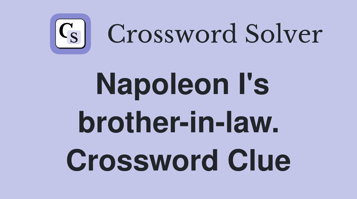 Napoleon I's brother-in-law. Crossword Clue