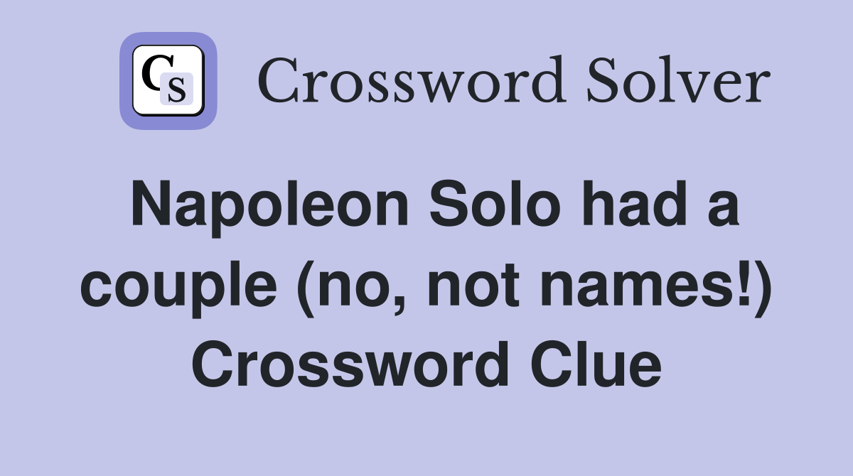 Napoleon Solo had a couple (no, not names!) Crossword Clue