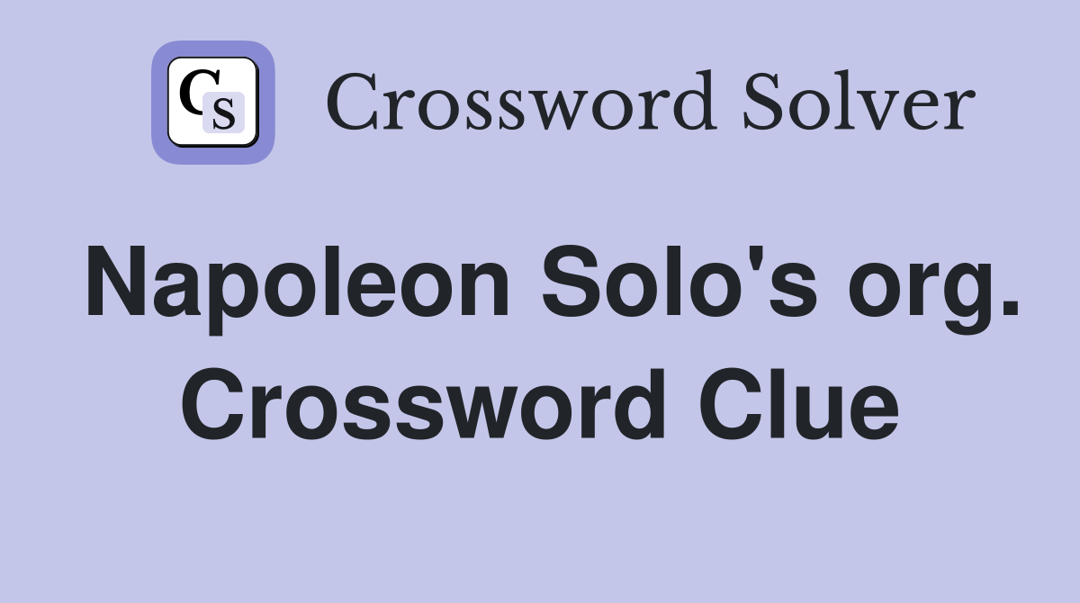 Napoleon Solo's org. Crossword Clue