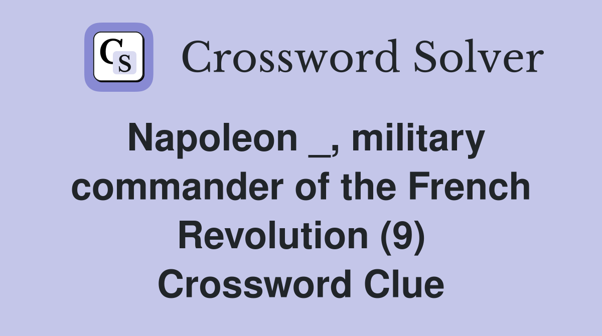Napoleon _, military commander of the French Revolution (9) Crossword Clue