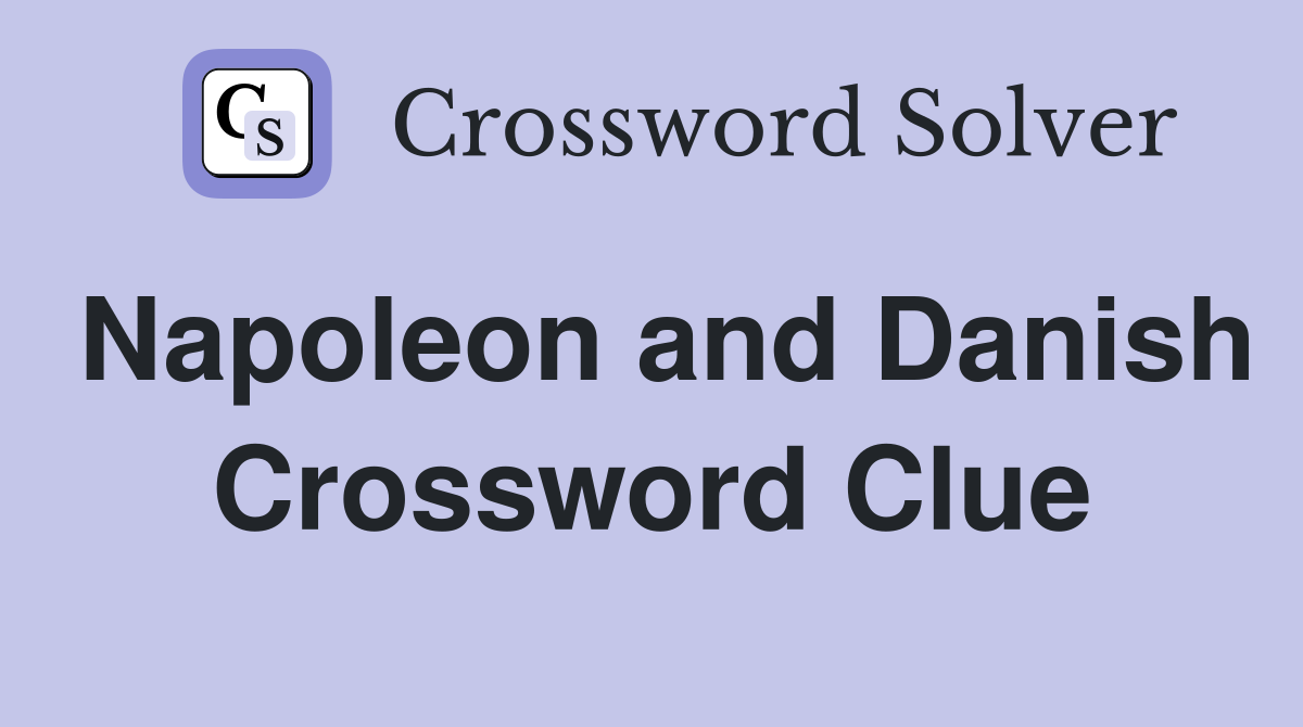 Napoleon and Danish Crossword Clue