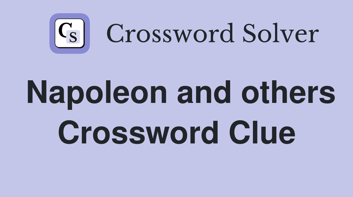 Napoleon and others Crossword Clue