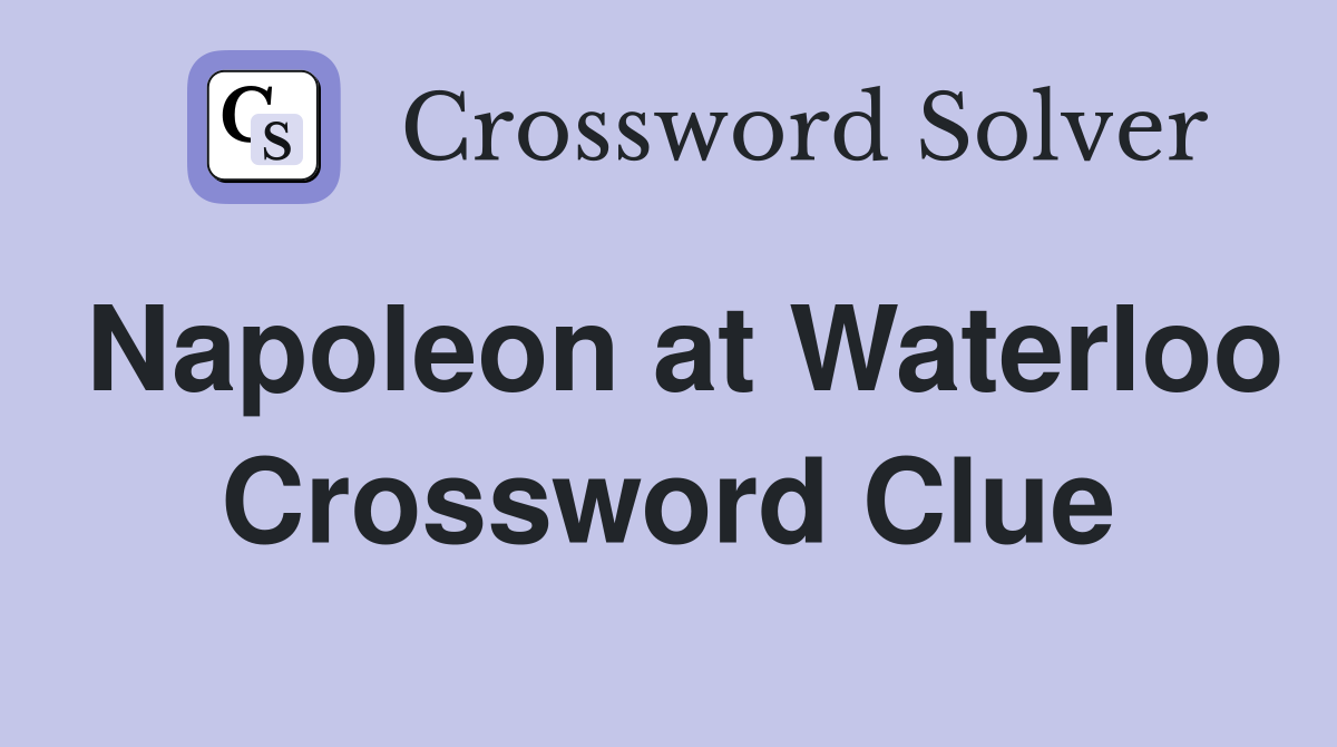 Napoleon at Waterloo Crossword Clue