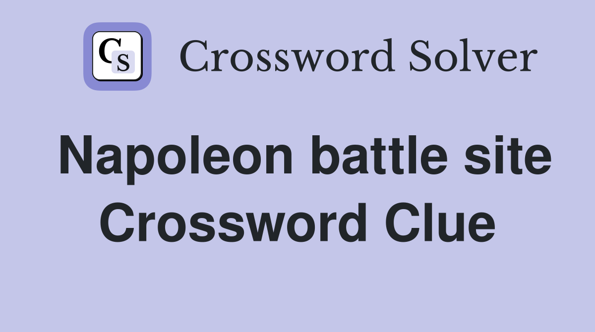 Napoleon battle site Crossword Clue