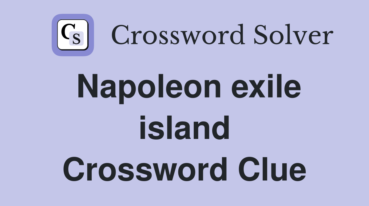 Napoleon exile island Crossword Clue