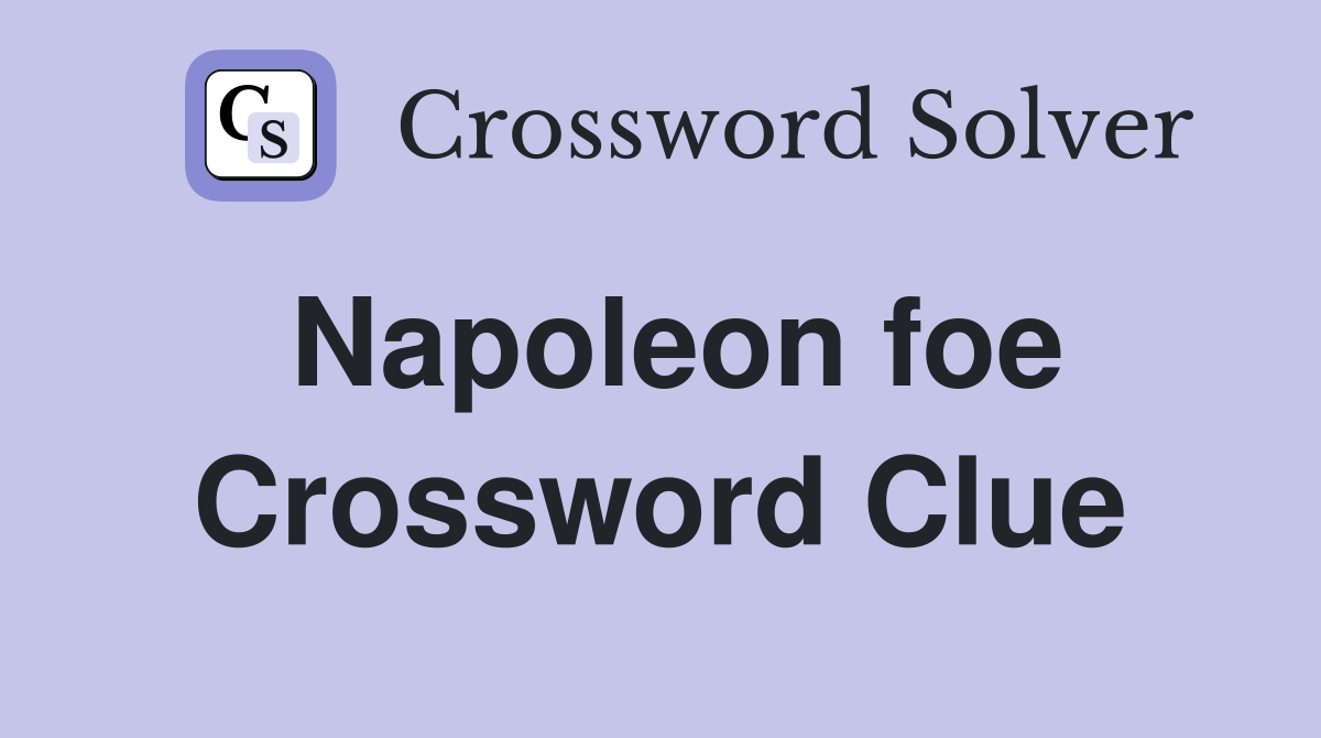 Napoleon foe Crossword Clue