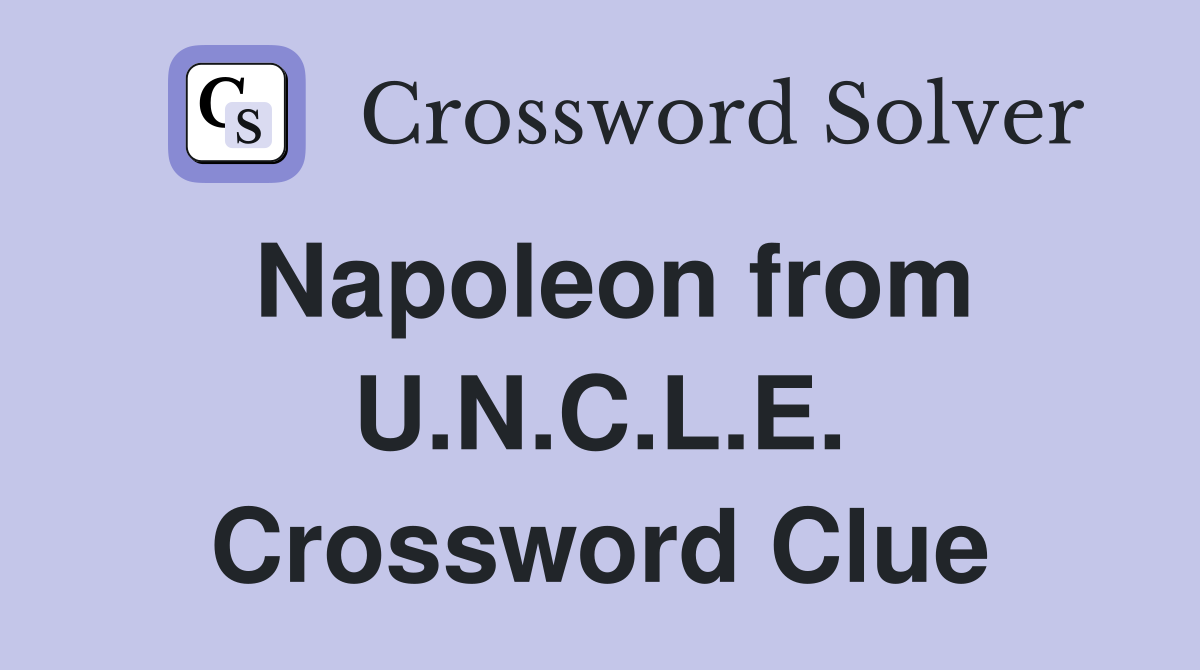 Napoleon from U.N.C.L.E. Crossword Clue
