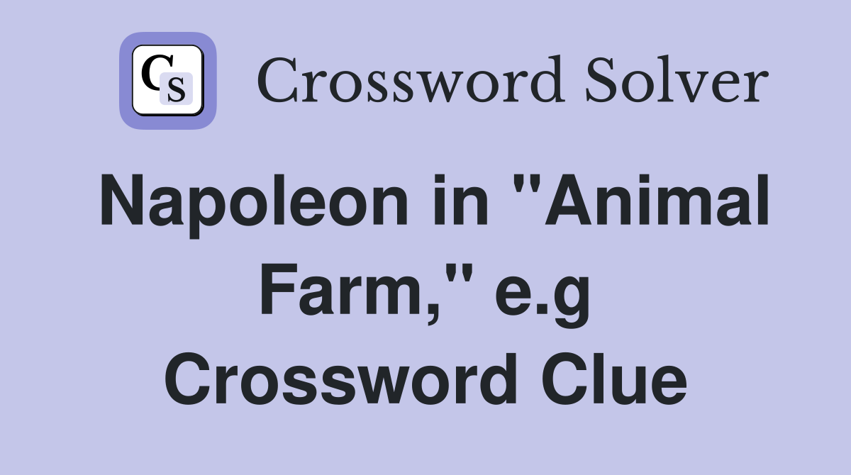 Napoleon in "Animal Farm," e.g Crossword Clue