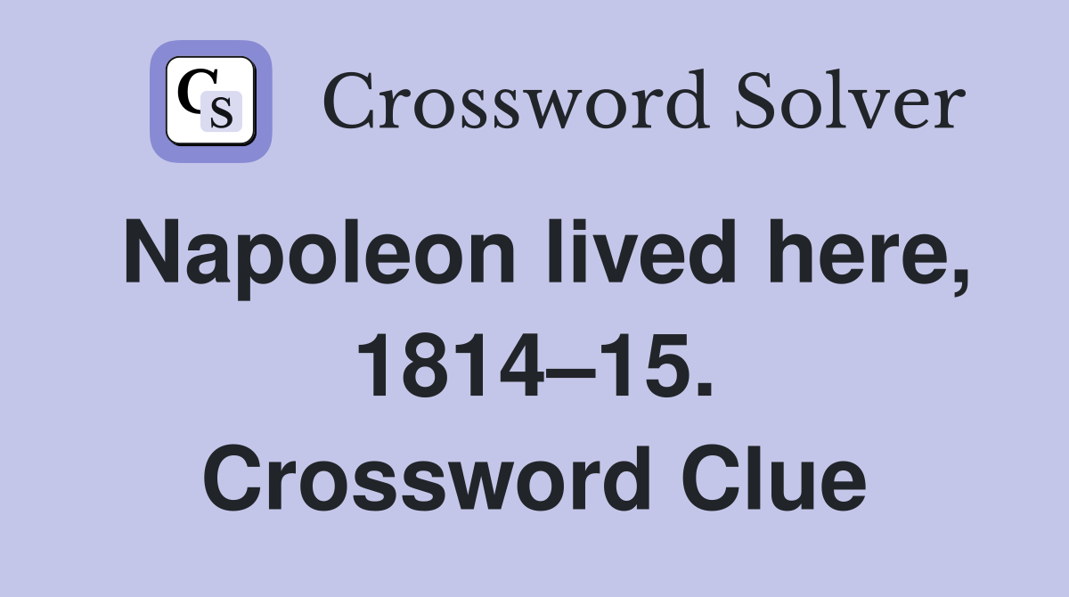 Napoleon lived here, 1814–15. Crossword Clue