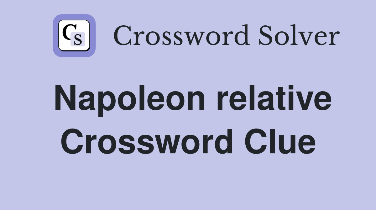 Napoleon relative Crossword Clue