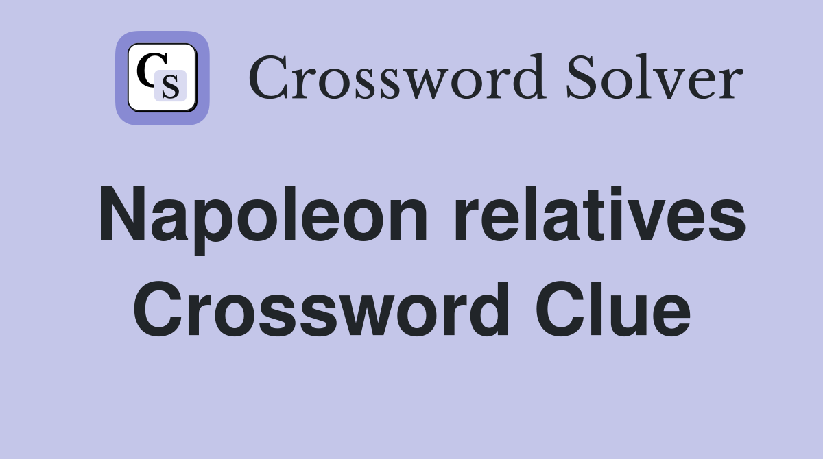 Napoleon relatives Crossword Clue