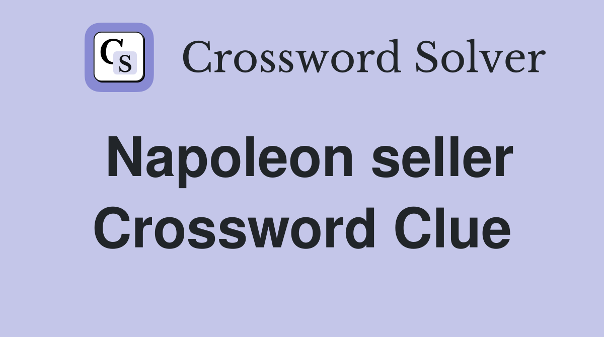 Napoleon seller Crossword Clue
