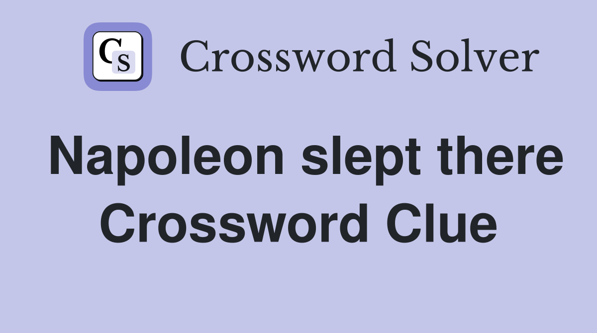 Napoleon slept there Crossword Clue