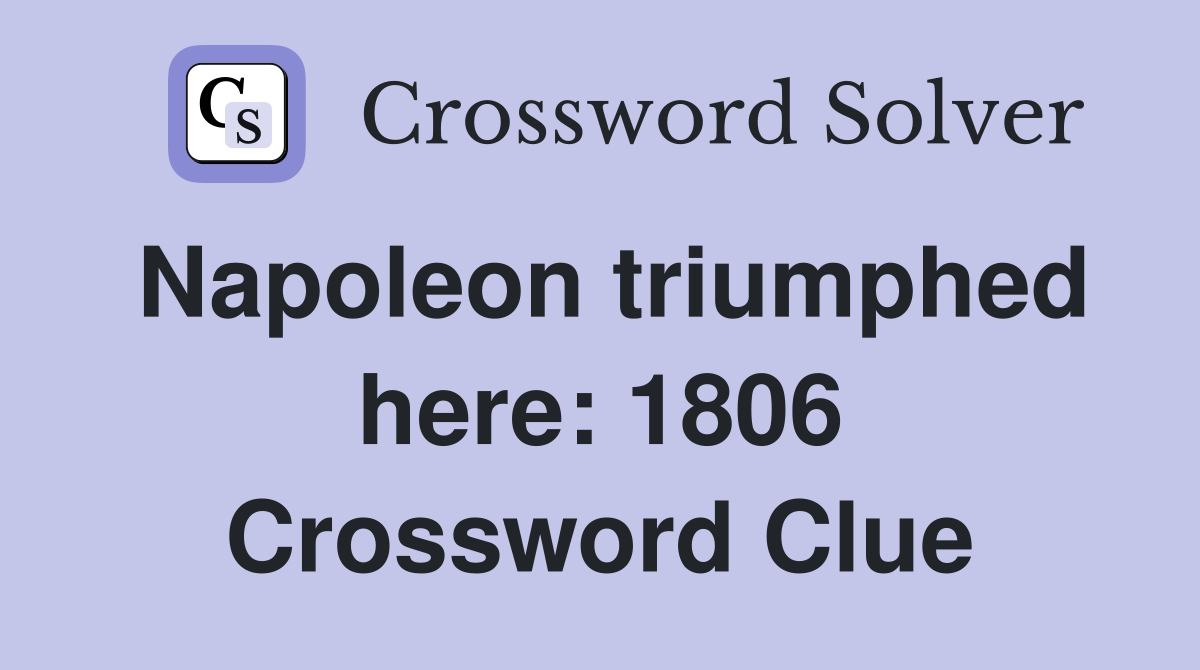 Napoleon triumphed here: 1806 Crossword Clue