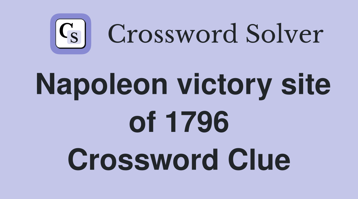 Napoleon victory site of 1796 Crossword Clue