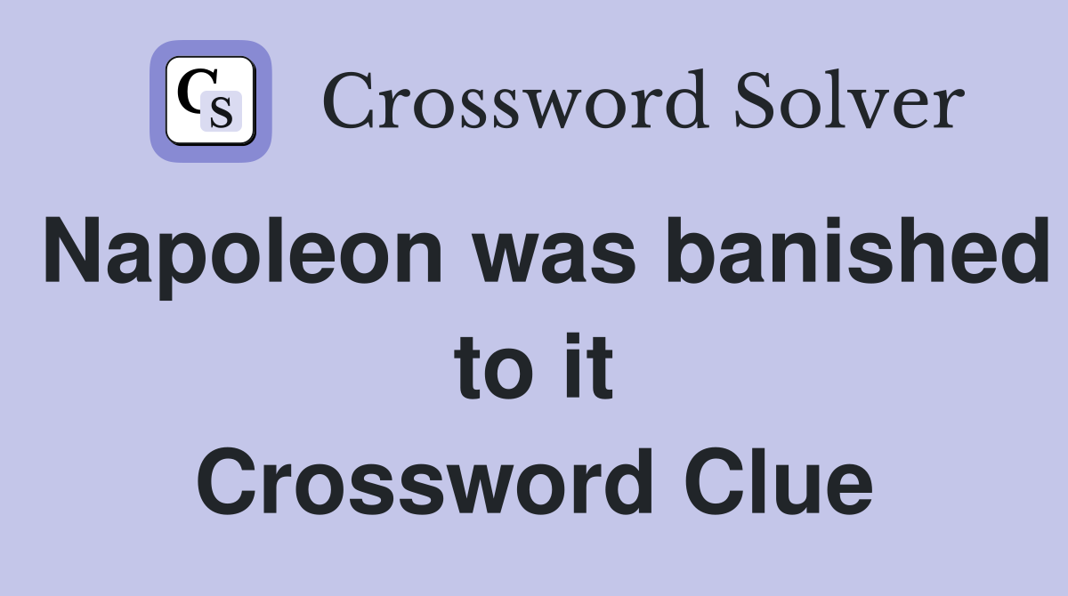 Napoleon was banished to it Crossword Clue