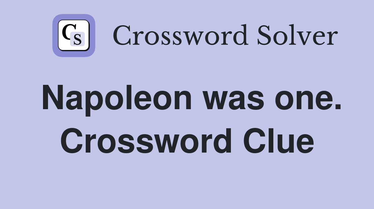 Napoleon was one. Crossword Clue
