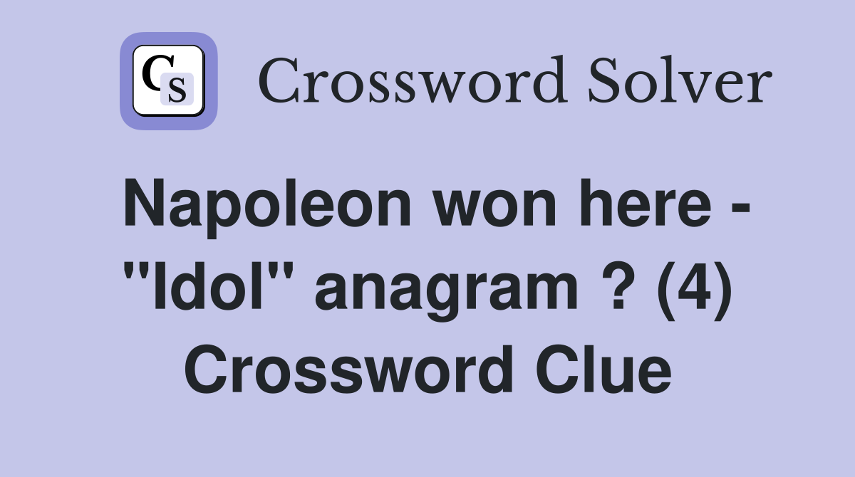 Napoleon won here - "Idol" anagram ? (4) Crossword Clue