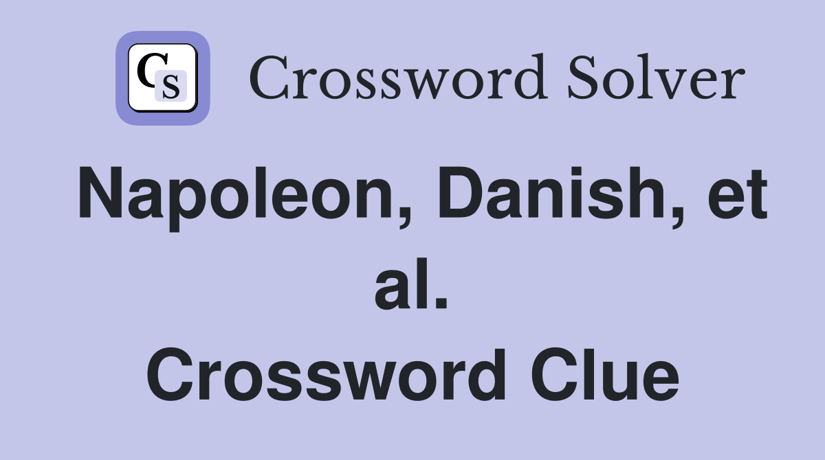 Napoleon, Danish, et al. Crossword Clue