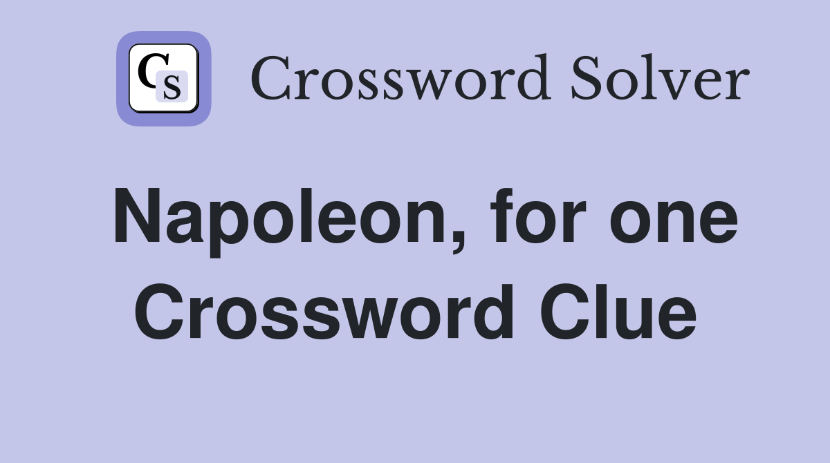 Napoleon, for one Crossword Clue