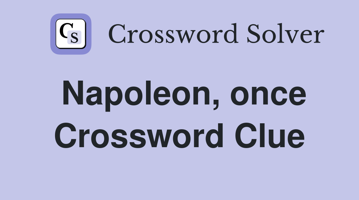 Napoleon, once Crossword Clue